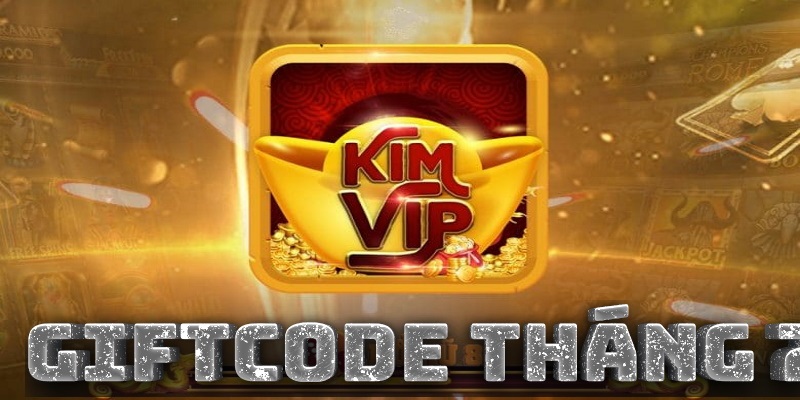 Chơi game chất lượng nhận Kimvip Giftcode thả ga